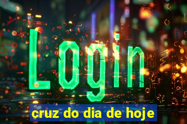 cruz do dia de hoje